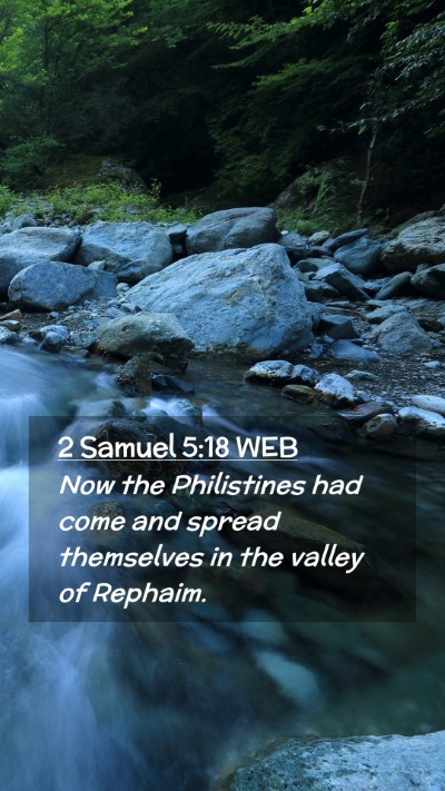 Picture 02 - 2 Samuel 5:18 WEB Mobile Phone Wallpaper - Now the Philistines had come and spread - Mobile Bible Verse Wallpaper