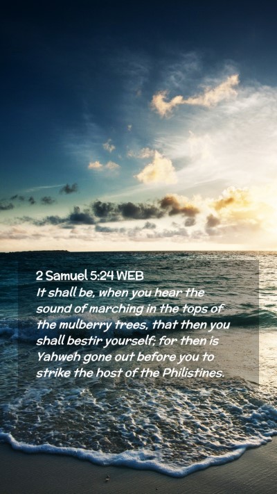 Picture 02 - 2 Samuel 5:24 WEB Mobile Phone Wallpaper - It shall be, when you hear the sound of marching - Mobile Bible Verse Wallpaper