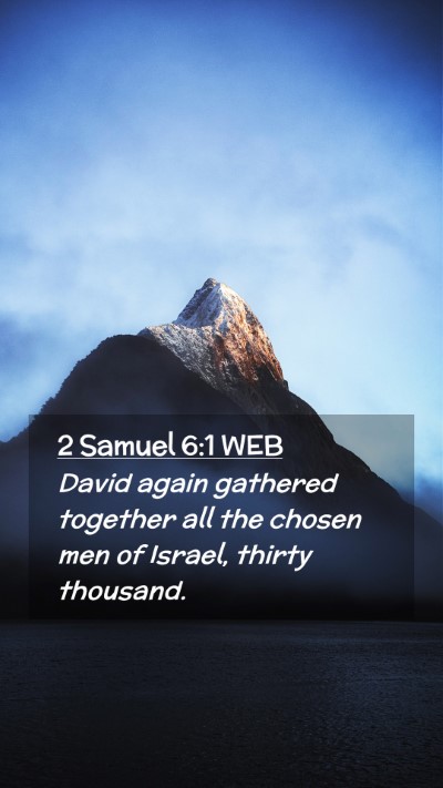 Picture 02 - 2 Samuel 6:1 WEB Mobile Phone Wallpaper - David again gathered together all the chosen men - Mobile Bible Verse Wallpaper