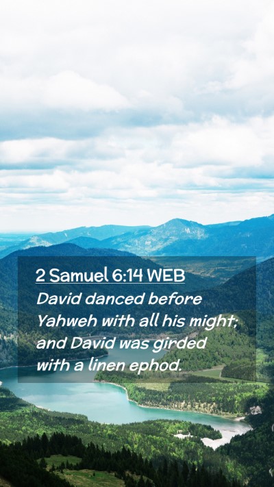 Picture 02 - 2 Samuel 6:14 WEB Mobile Phone Wallpaper - David danced before Yahweh with all his might; - Mobile Bible Verse Wallpaper
