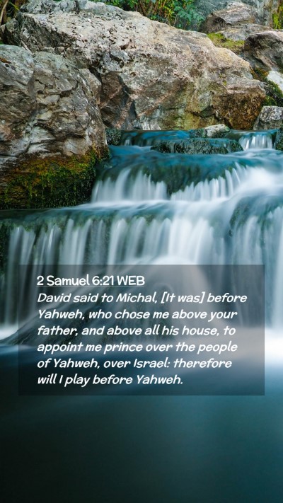 Picture 02 - 2 Samuel 6:21 WEB Mobile Phone Wallpaper - David said to Michal, [It was] before Yahweh, who - Mobile Bible Verse Wallpaper