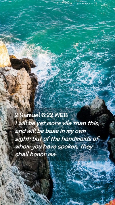 Picture 02 - 2 Samuel 6:22 WEB Mobile Phone Wallpaper - I will be yet more vile than this, and will be - Mobile Bible Verse Wallpaper