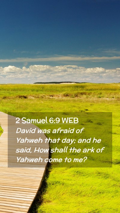 Picture 02 - 2 Samuel 6:9 WEB Mobile Phone Wallpaper - David was afraid of Yahweh that day; and he said, - Mobile Bible Verse Wallpaper