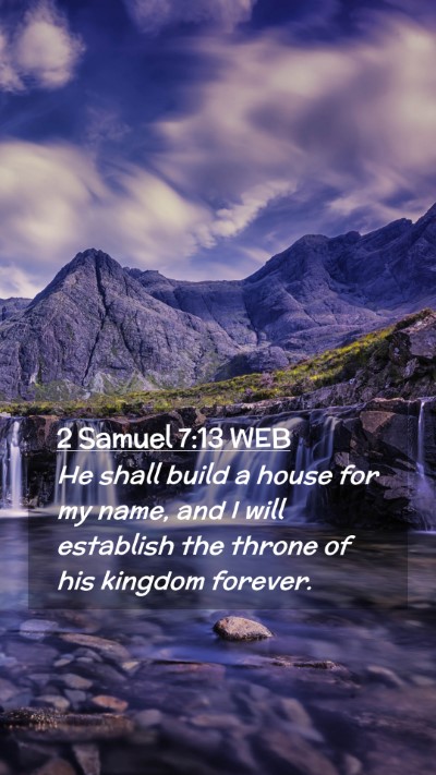 Picture 02 - 2 Samuel 7:13 WEB Mobile Phone Wallpaper - He shall build a house for my name, and I will - Mobile Bible Verse Wallpaper