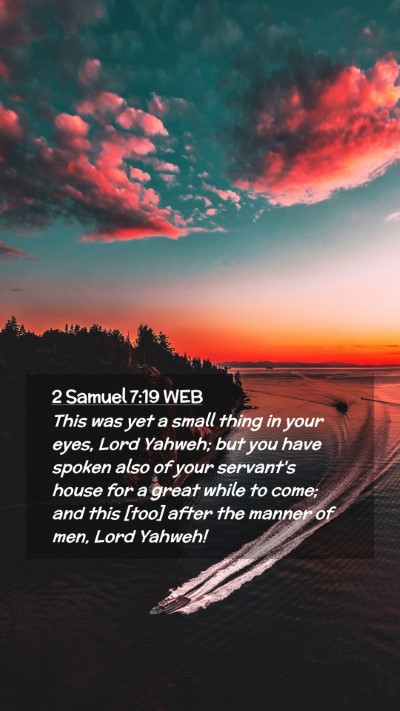 Picture 02 - 2 Samuel 7:19 WEB Mobile Phone Wallpaper - This was yet a small thing in your eyes, Lord - Mobile Bible Verse Wallpaper