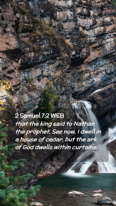 Picture 02 - 2 Samuel 7:2 WEB Mobile Phone Wallpaper - that the king said to Nathan the prophet, See - Mobile Bible Verse Wallpaper