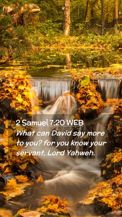 Picture 02 - 2 Samuel 7:20 WEB Mobile Phone Wallpaper - What can David say more to you? for you know your - Mobile Bible Verse Wallpaper