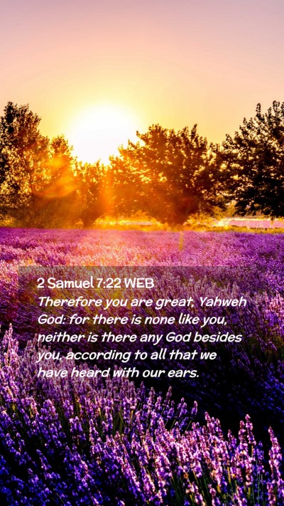 Picture 02 - 2 Samuel 7:22 WEB Mobile Phone Wallpaper - Therefore you are great, Yahweh God: for there is - Mobile Bible Verse Wallpaper