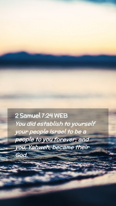 Picture 02 - 2 Samuel 7:24 WEB Mobile Phone Wallpaper - You did establish to yourself your people Israel - Mobile Bible Verse Wallpaper