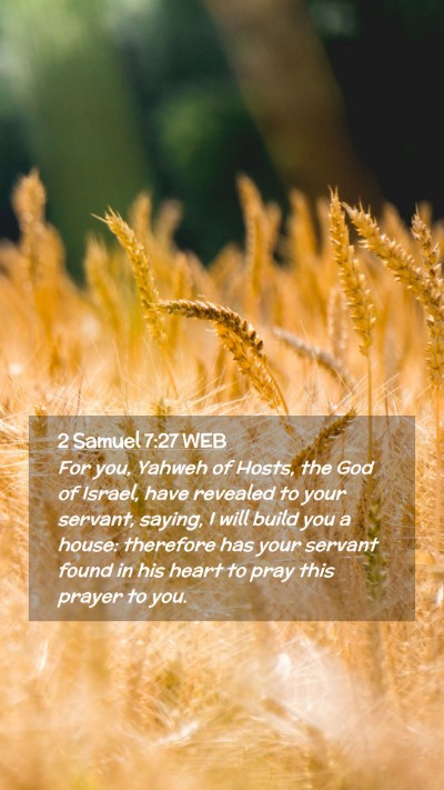 Picture 02 - 2 Samuel 7:27 WEB Mobile Phone Wallpaper - For you, Yahweh of Hosts, the God of Israel, have - Mobile Bible Verse Wallpaper