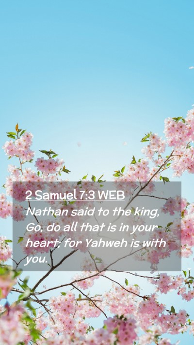 Picture 02 - 2 Samuel 7:3 WEB Mobile Phone Wallpaper - Nathan said to the king, Go, do all that is in - Mobile Bible Verse Wallpaper