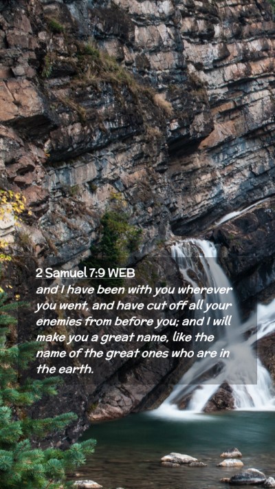 Picture 02 - 2 Samuel 7:9 WEB Mobile Phone Wallpaper - and I have been with you wherever you went, and - Mobile Bible Verse Wallpaper