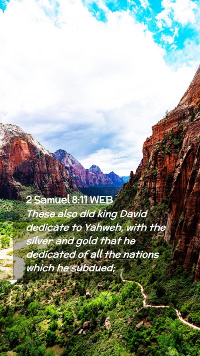 Picture 02 - 2 Samuel 8:11 WEB Mobile Phone Wallpaper - These also did king David dedicate to Yahweh, - Mobile Bible Verse Wallpaper