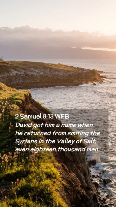 Picture 02 - 2 Samuel 8:13 WEB Mobile Phone Wallpaper - David got him a name when he returned from - Mobile Bible Verse Wallpaper