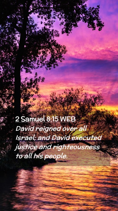 Picture 02 - 2 Samuel 8:15 WEB Mobile Phone Wallpaper - David reigned over all Israel; and David executed - Mobile Bible Verse Wallpaper