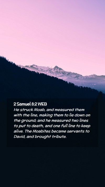 Picture 02 - 2 Samuel 8:2 WEB Mobile Phone Wallpaper - He struck Moab, and measured them with the line, - Mobile Bible Verse Wallpaper