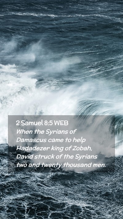 Picture 02 - 2 Samuel 8:5 WEB Mobile Phone Wallpaper - When the Syrians of Damascus came to help - Mobile Bible Verse Wallpaper