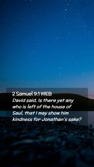 Picture 02 - 2 Samuel 9:1 WEB Mobile Phone Wallpaper - David said, Is there yet any who is left of the - Mobile Bible Verse Wallpaper