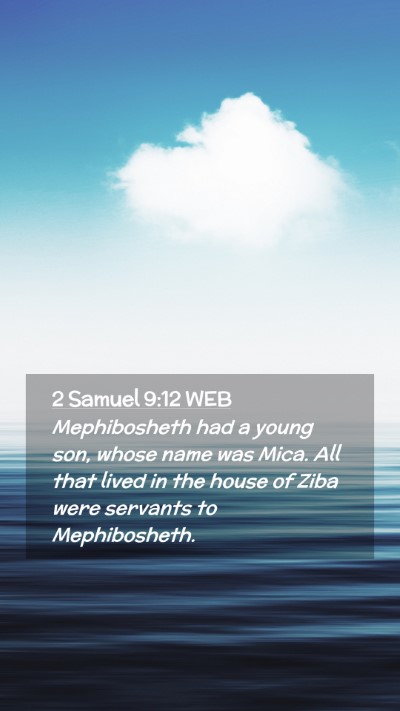 Picture 02 - 2 Samuel 9:12 WEB Mobile Phone Wallpaper - Mephibosheth had a young son, whose name was - Mobile Bible Verse Wallpaper