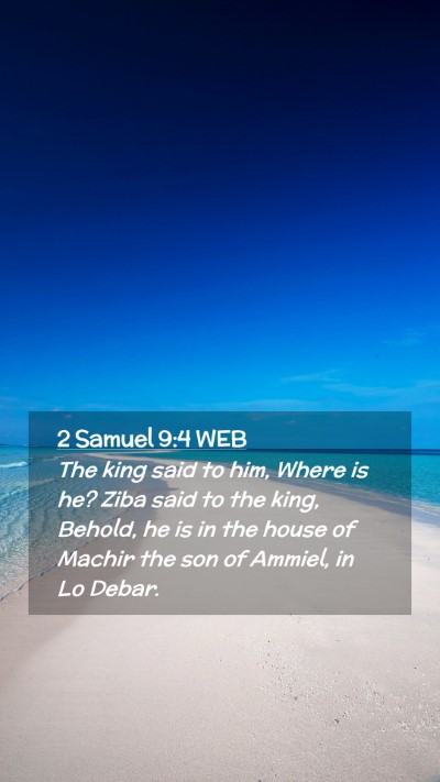 Picture 02 - 2 Samuel 9:4 WEB Mobile Phone Wallpaper - The king said to him, Where is he? Ziba said to - Mobile Bible Verse Wallpaper