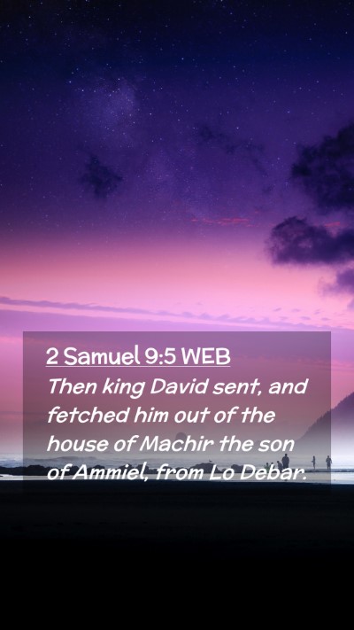 Picture 02 - 2 Samuel 9:5 WEB Mobile Phone Wallpaper - Then king David sent, and fetched him out of the - Mobile Bible Verse Wallpaper