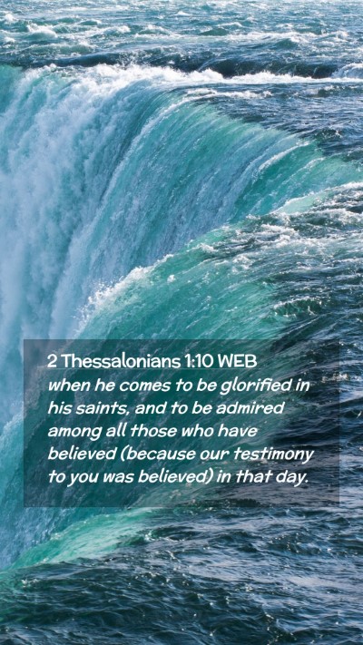 Picture 02 - 2 Thessalonians 1:10 WEB Mobile Phone Wallpaper - when he comes to be glorified in his saints, and - Mobile Bible Verse Wallpaper