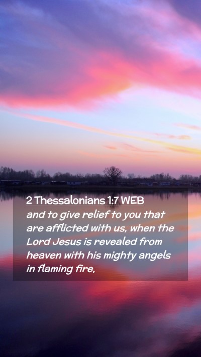 Picture 02 - 2 Thessalonians 1:7 WEB Mobile Phone Wallpaper - and to give relief to you that are afflicted with - Mobile Bible Verse Wallpaper