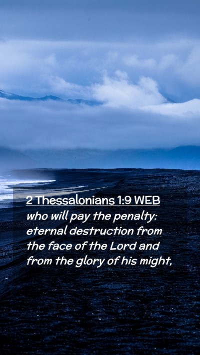 Picture 02 - 2 Thessalonians 1:9 WEB Mobile Phone Wallpaper - who will pay the penalty: eternal destruction - Mobile Bible Verse Wallpaper