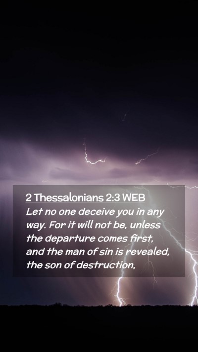 Picture 02 - 2 Thessalonians 2:3 WEB Mobile Phone Wallpaper - Let no one deceive you in any way. For it will - Mobile Bible Verse Wallpaper