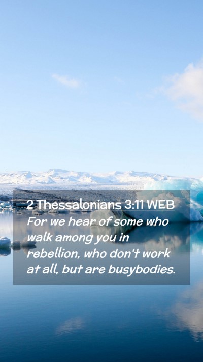Picture 02 - 2 Thessalonians 3:11 WEB Mobile Phone Wallpaper - For we hear of some who walk among you in - Mobile Bible Verse Wallpaper
