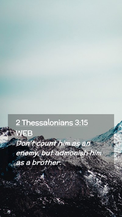 Picture 02 - 2 Thessalonians 3:15 WEB Mobile Phone Wallpaper - Don't count him as an enemy, but admonish him as - Mobile Bible Verse Wallpaper