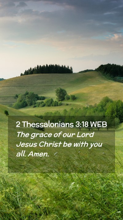 Picture 02 - 2 Thessalonians 3:18 WEB Mobile Phone Wallpaper - The grace of our Lord Jesus Christ be with you - Mobile Bible Verse Wallpaper