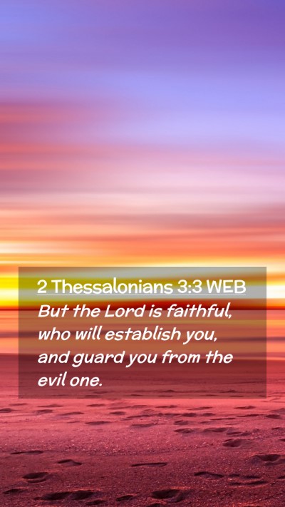 Picture 02 - 2 Thessalonians 3:3 WEB Mobile Phone Wallpaper - But the Lord is faithful, who will establish you, - Mobile Bible Verse Wallpaper