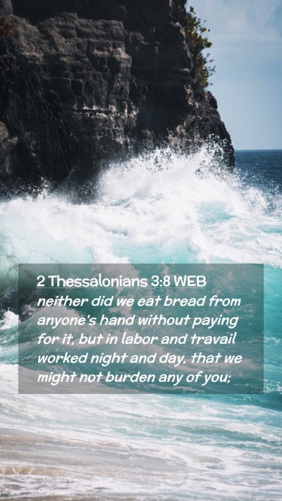 Picture 02 - 2 Thessalonians 3:8 WEB Mobile Phone Wallpaper - neither did we eat bread from anyone's hand - Mobile Bible Verse Wallpaper