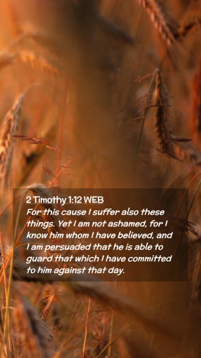 Picture 02 - 2 Timothy 1:12 WEB Mobile Phone Wallpaper - For this cause I suffer also these things. Yet I - Mobile Bible Verse Wallpaper
