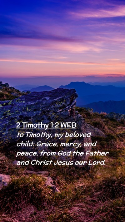 Picture 02 - 2 Timothy 1:2 WEB Mobile Phone Wallpaper - to Timothy, my beloved child: Grace, mercy, and - Mobile Bible Verse Wallpaper