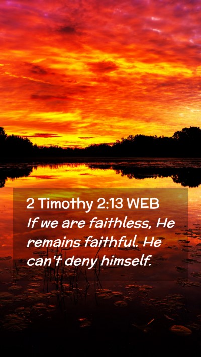 Picture 02 - 2 Timothy 2:13 WEB Mobile Phone Wallpaper - If we are faithless, He remains faithful. He - Mobile Bible Verse Wallpaper