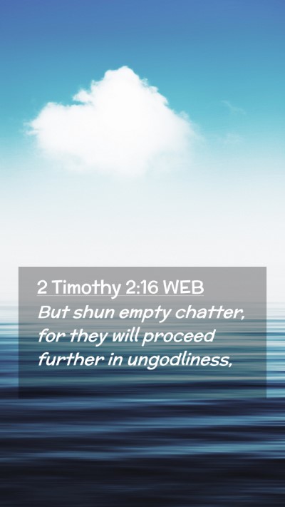 Picture 02 - 2 Timothy 2:16 WEB Mobile Phone Wallpaper - But shun empty chatter, for they will proceed - Mobile Bible Verse Wallpaper