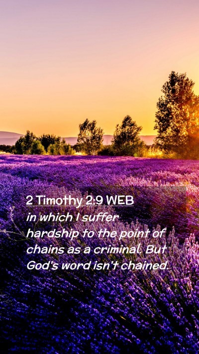Picture 02 - 2 Timothy 2:9 WEB Mobile Phone Wallpaper - in which I suffer hardship to the point of chains - Mobile Bible Verse Wallpaper