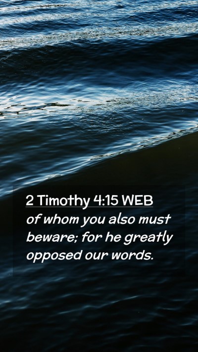 Picture 02 - 2 Timothy 4:15 WEB Mobile Phone Wallpaper - of whom you also must beware; for he greatly - Mobile Bible Verse Wallpaper