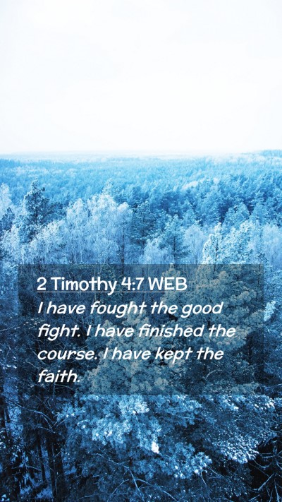 Picture 02 - 2 Timothy 4:7 WEB Mobile Phone Wallpaper - I have fought the good fight. I have finished the - Mobile Bible Verse Wallpaper