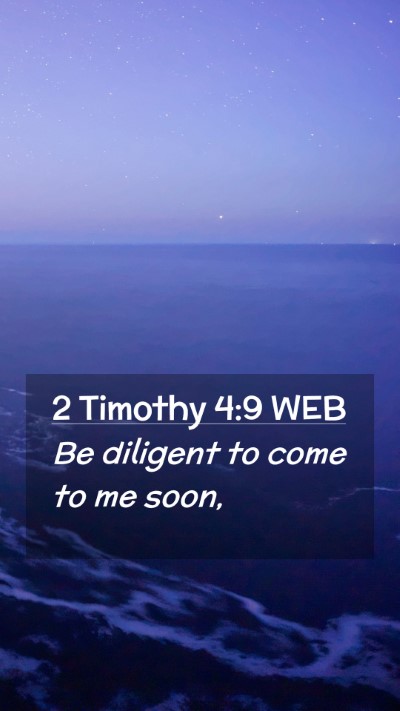 Picture 02 - 2 Timothy 4:9 WEB Mobile Phone Wallpaper - Be diligent to come to me - Mobile Bible Verse Wallpaper