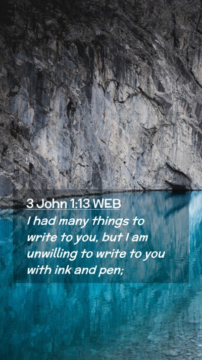 Picture 02 - 3 John 1:13 WEB Mobile Phone Wallpaper - I had many things to write to you, but I am - Mobile Bible Verse Wallpaper