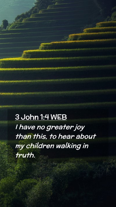 Picture 02 - 3 John 1:4 WEB Mobile Phone Wallpaper - I have no greater joy than this, to hear about my - Mobile Bible Verse Wallpaper