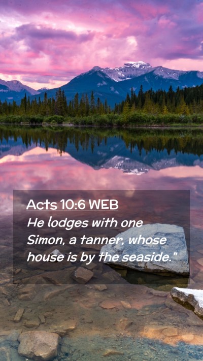 Picture 02 - Acts 10:6 WEB Mobile Phone Wallpaper - He lodges with one Simon, a tanner, whose house - Mobile Bible Verse Wallpaper