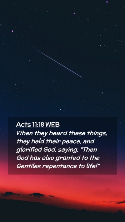 Picture 02 - Acts 11:18 WEB Mobile Phone Wallpaper - When they heard these things, they held their - Mobile Bible Verse Wallpaper