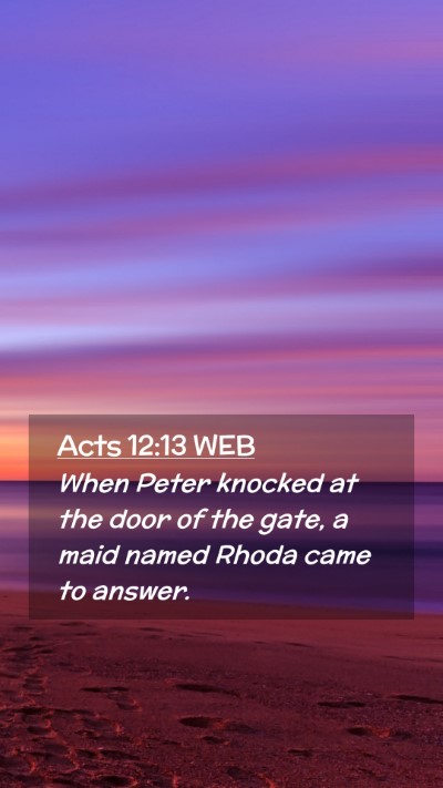 Picture 02 - Acts 12:13 WEB Mobile Phone Wallpaper - When Peter knocked at the door of the gate, a - Mobile Bible Verse Wallpaper