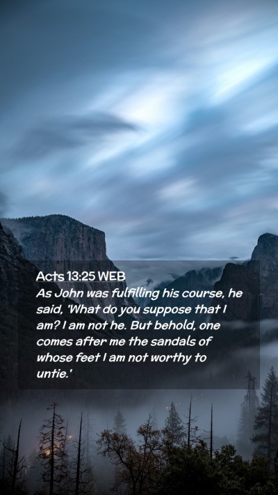 Picture 02 - Acts 13:25 WEB Mobile Phone Wallpaper - As John was fulfilling his course, he said, 'What - Mobile Bible Verse Wallpaper