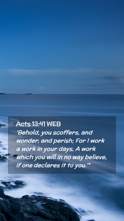 Picture 02 - Acts 13:41 WEB Mobile Phone Wallpaper - 'Behold, you scoffers, and wonder, and perish; - Mobile Bible Verse Wallpaper