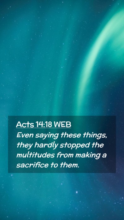Picture 02 - Acts 14:18 WEB Mobile Phone Wallpaper - Even saying these things, they hardly stopped the - Mobile Bible Verse Wallpaper